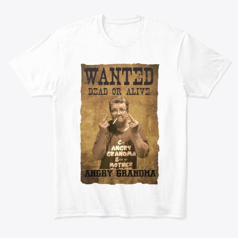 ANGRY GRANDMA WANTED DEAD OR ALIVE SHIRT